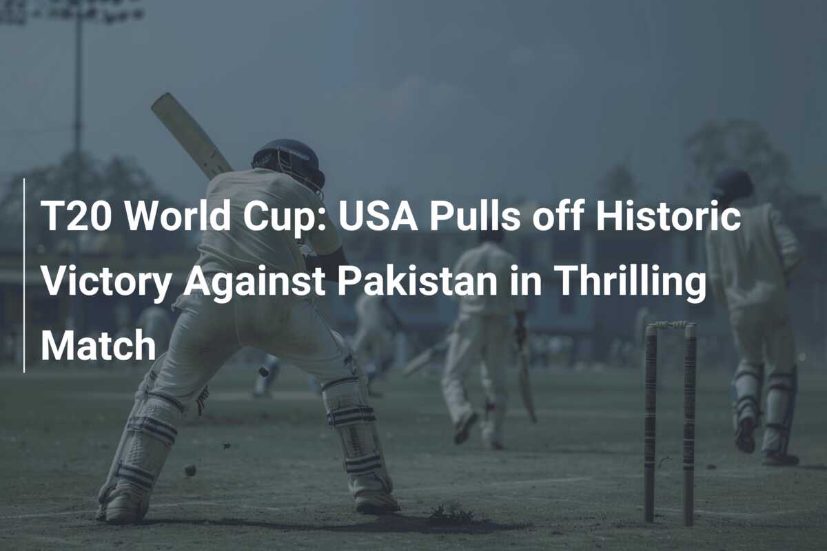 T20 World Cup: USA Pulls Off Historic Victory Against Pakistan In ...