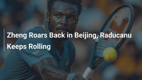 Zheng kehrt brüllend nach Beijing zurück, Raducanu rollt weiter