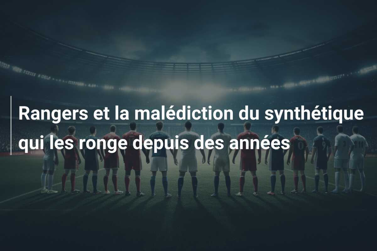 Rangers et la malédiction du synthétique qui les ronge depuis des années