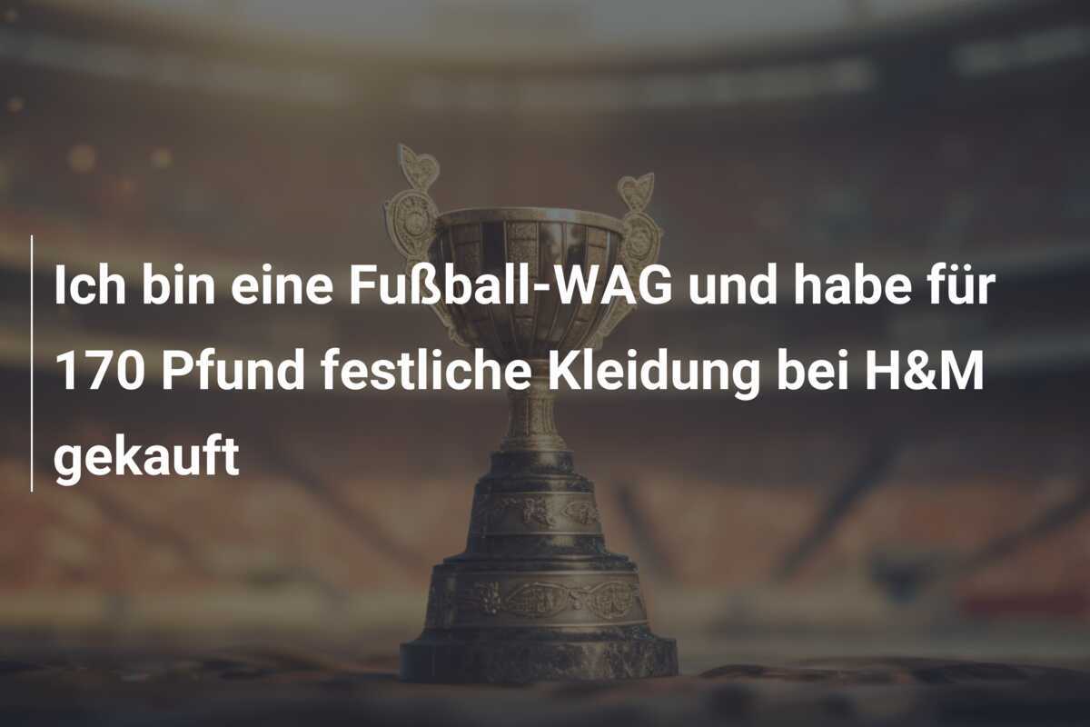 Ich bin eine Fußball-WAG und habe für 170 Pfund festliche Kleidung bei H&M gekauft