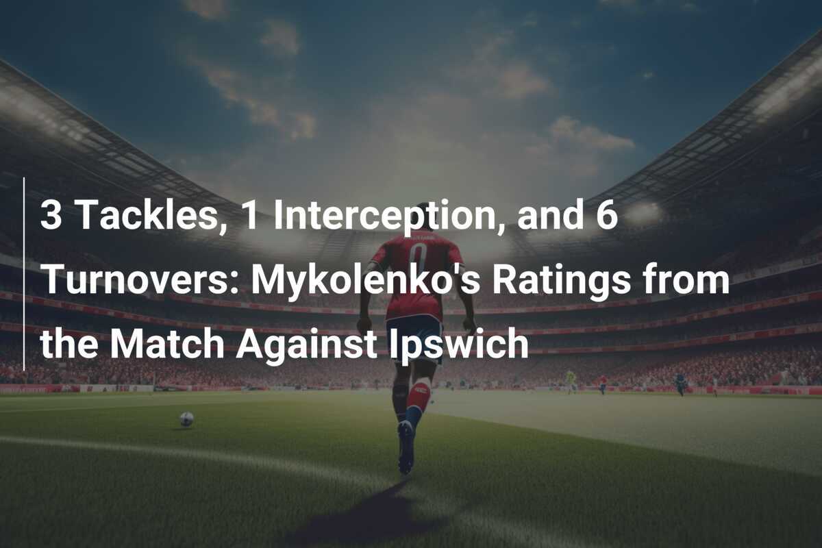 3 Tackles, 1 Interception, And 6 Turnovers: Mykolenko's Ratings From ...