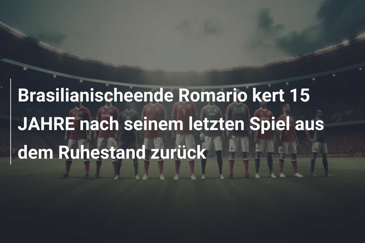 Brasilianischeende Romario kert 15 JAHRE nach seinem letzten Spiel aus dem Ruhestand zurück