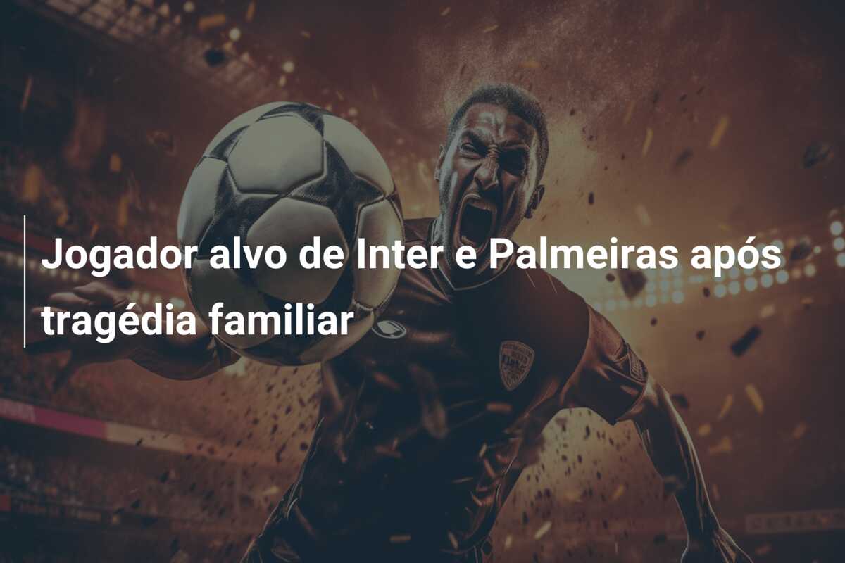 Jogador alvo de Inter e Palmeiras após tragédia familiar