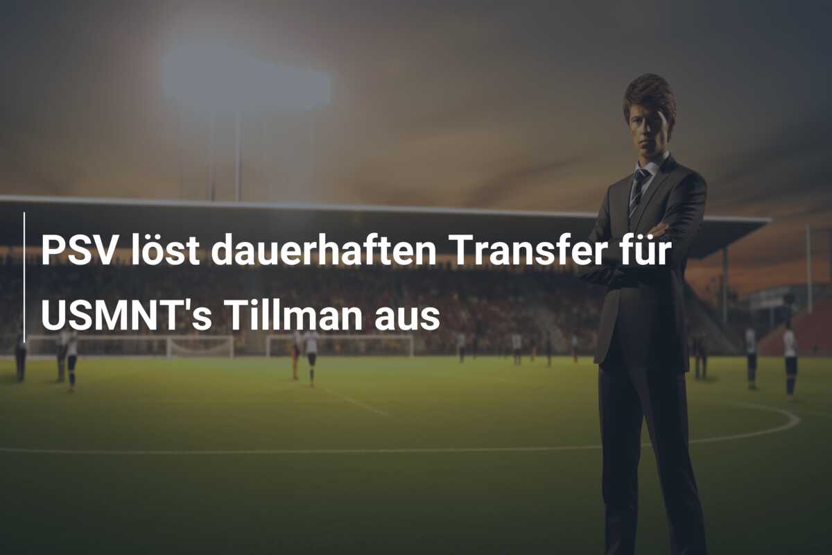 PSV löst dauerhaften Transfer für USMNT’s Tillman aus