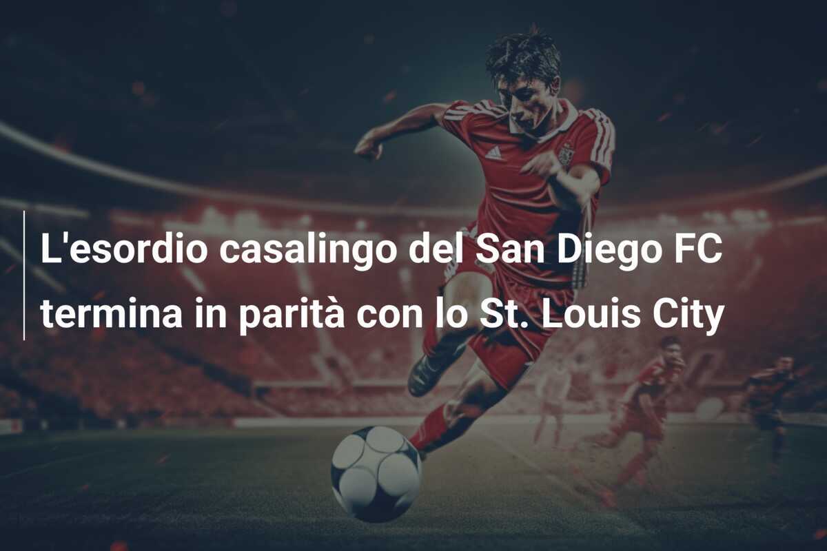 L'esordio casalingo del San Diego FC termina in parità con lo St. Louis City
