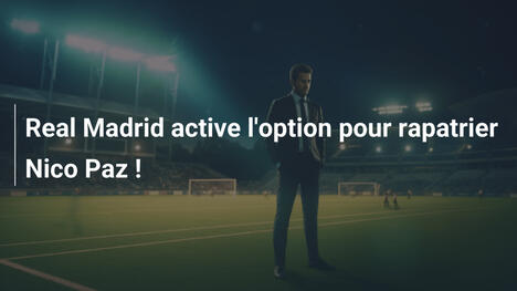 Real Madrid active l'option pour rapatrier Nico Paz !