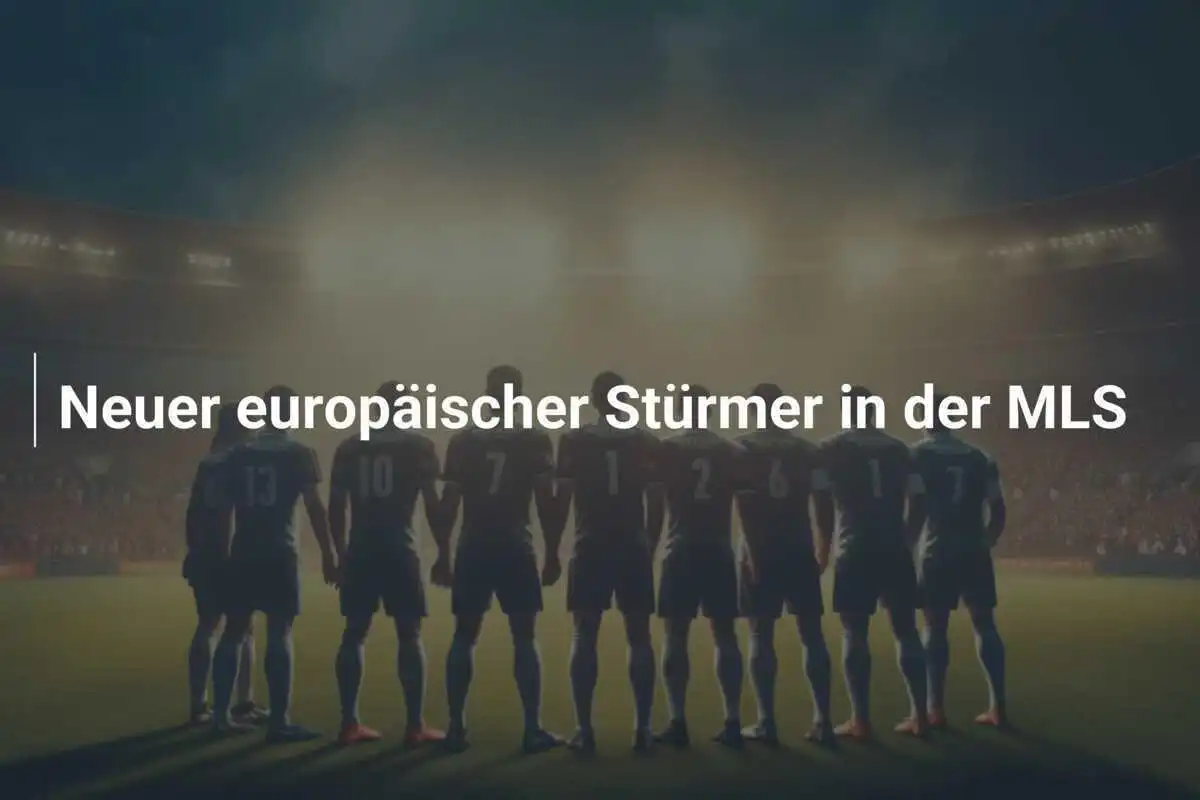 Neuer europäischer Stürmer in der MLS