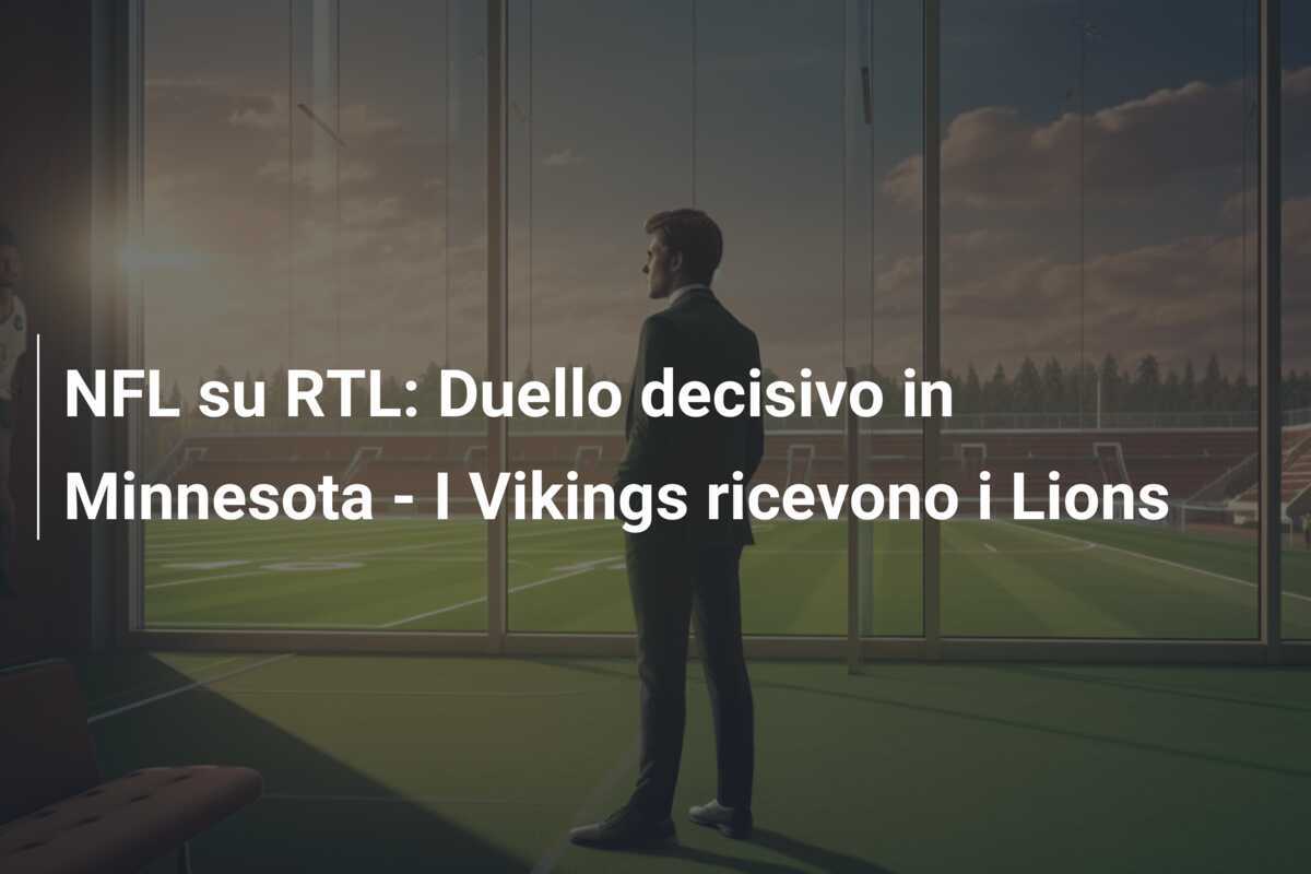 NFL su RTL: Duello decisivo in Minnesota - I Vikings ricevono i Lions