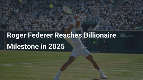 Roger Federer erreicht Milliardärsstatus im Jahr 2025