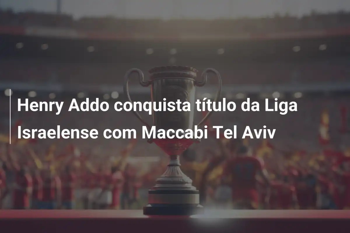 Henry Addo conquista título da Liga Israelense com Maccabi Tel Aviv