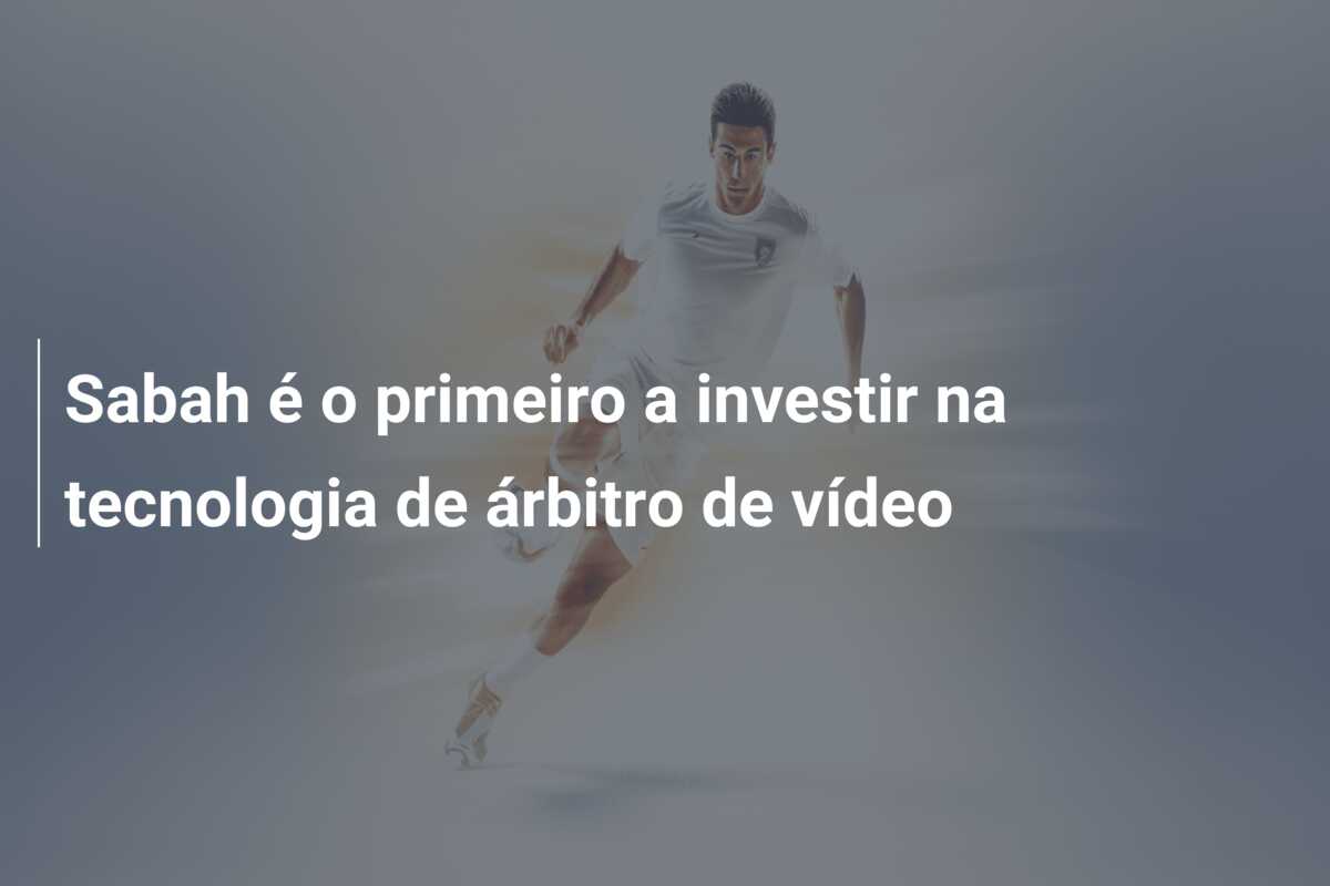 Sabah é o primeiro a investir na tecnologia de árbitro de vídeo