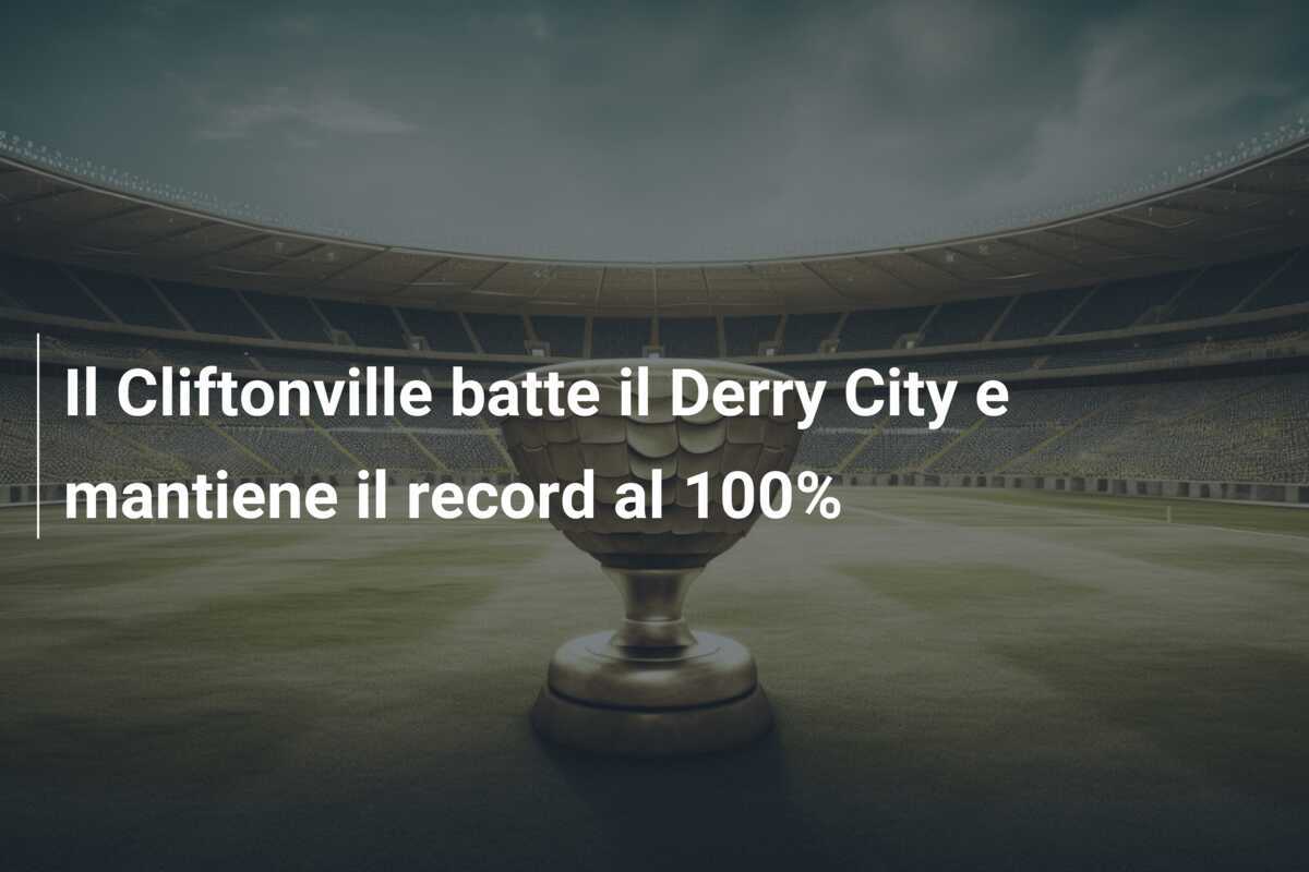 Il Cliftonville batte il Derry City e mantiene il record al 100%