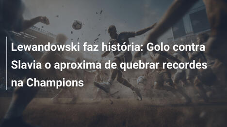 Lewandowski faz história: Golo contra Slavia o aproxima de quebrar recordes na Champions