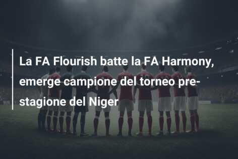 La FA Flourish batte la FA Harmony, emerge campione del torneo pre-stagione del Niger