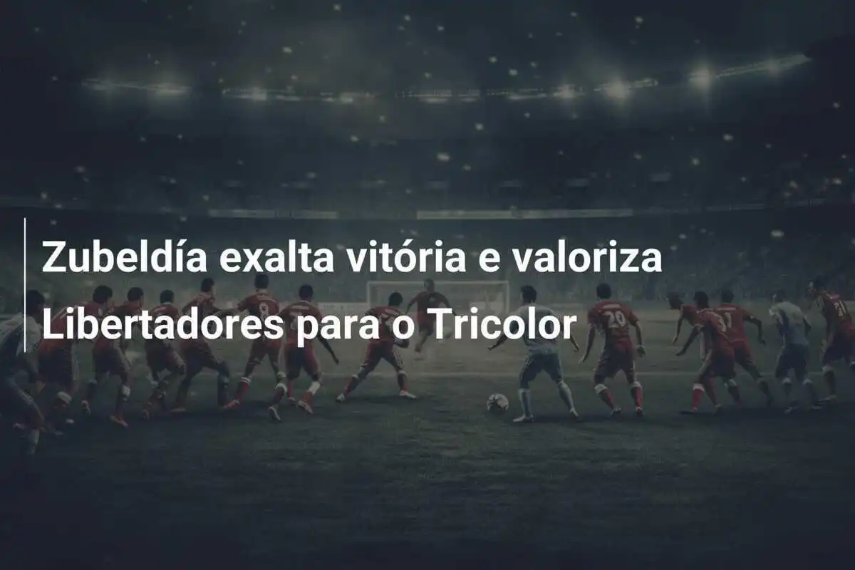 Zubeldía exalta vitória e valoriza Libertadores para o Tricolor
