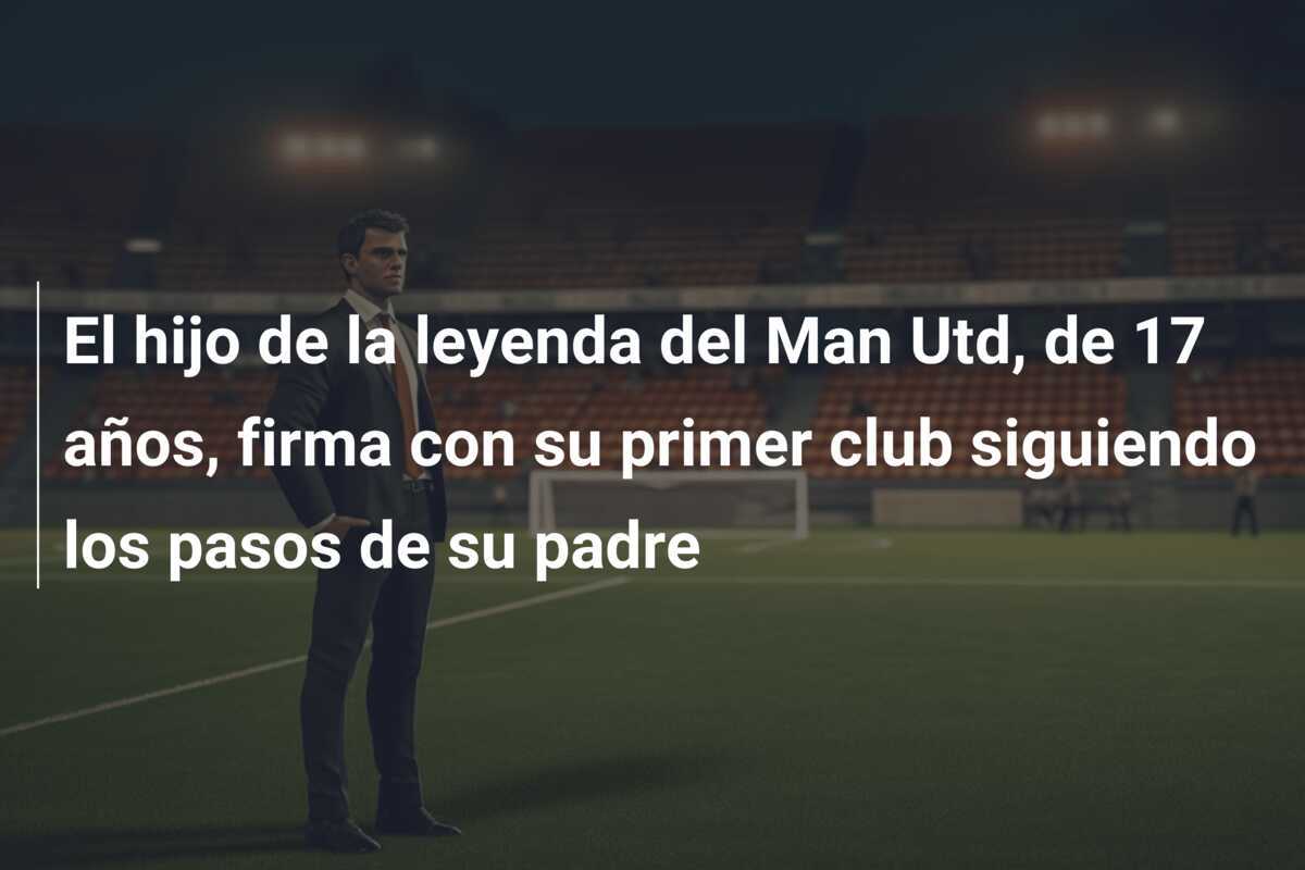 El hijo de la leyenda del Man Utd, de 17 años, firma con su primer club siguiendo los pasos de su padre