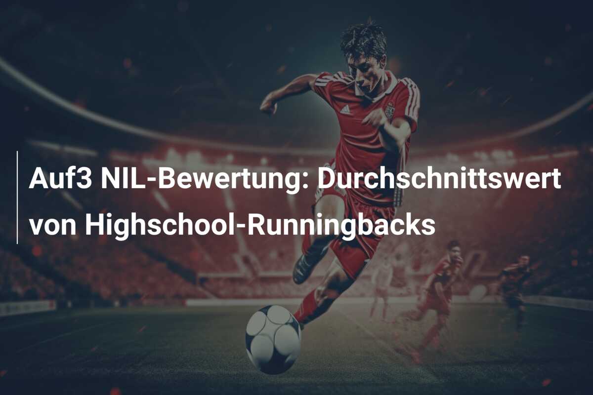 Auf3 NIL-Bewertung: Durchschnittswert von Highschool-Runningbacks
