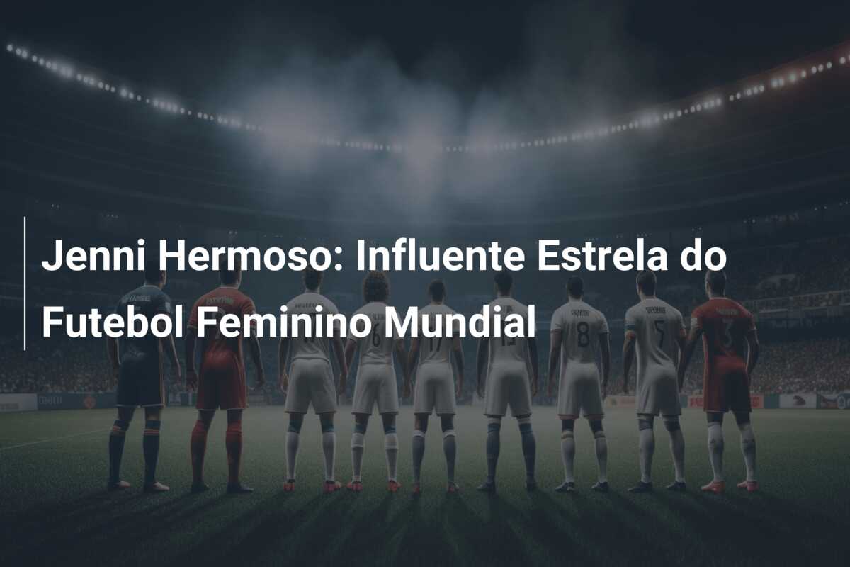 Jenni Hermoso: Influente Estrela do Futebol Feminino Mundial
