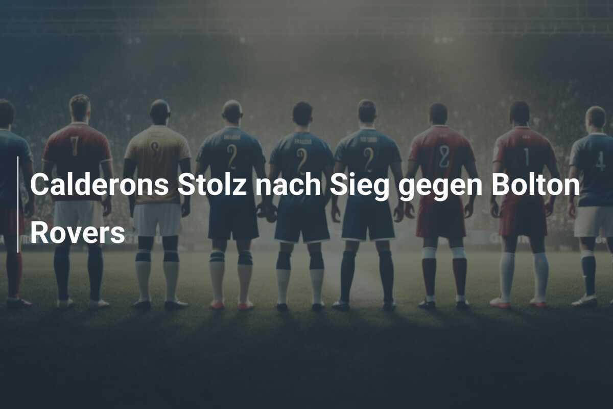 Calderons Stolz nach Sieg gegen Bolton Rovers