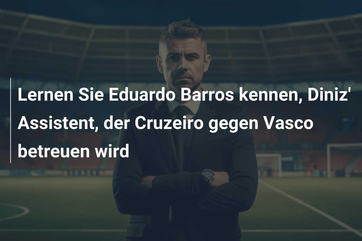 Lernen Sie Eduardo Barros kennen, Diniz' Assistent, der Cruzeiro gegen Vasco betreuen wird