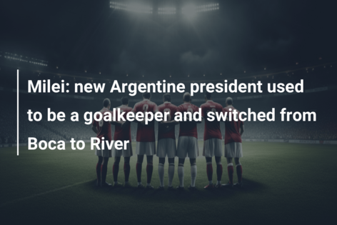 Milei: new Argentine president used to be a goalkeeper and switched from Boca to River