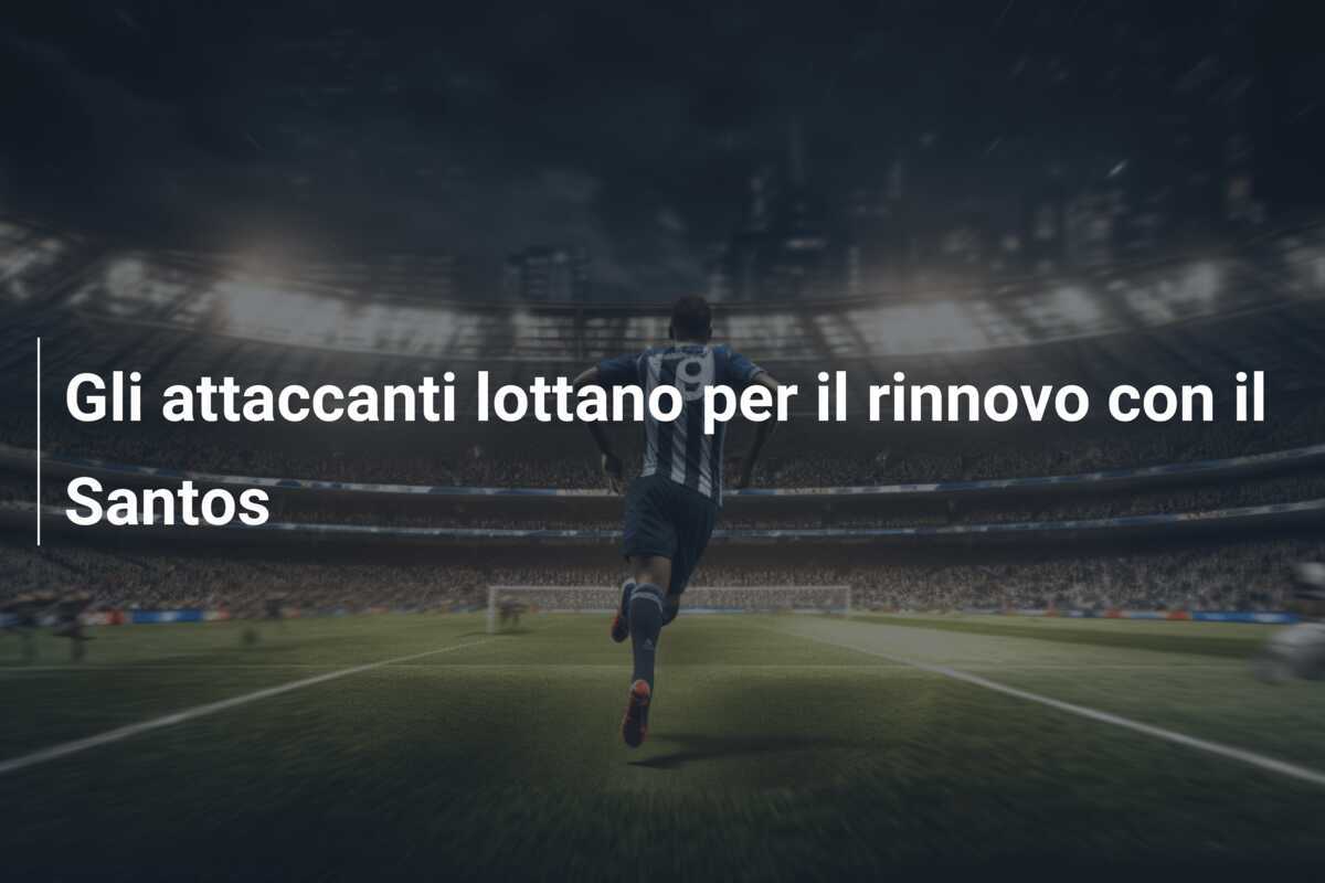 Gli attaccanti lottano per il rinnovo con il Santos