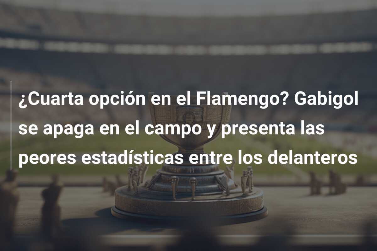 ¿Cuarta opción en el Flamengo? Gabigol se apaga en el campo y presenta las peores estadísticas entre los delanteros