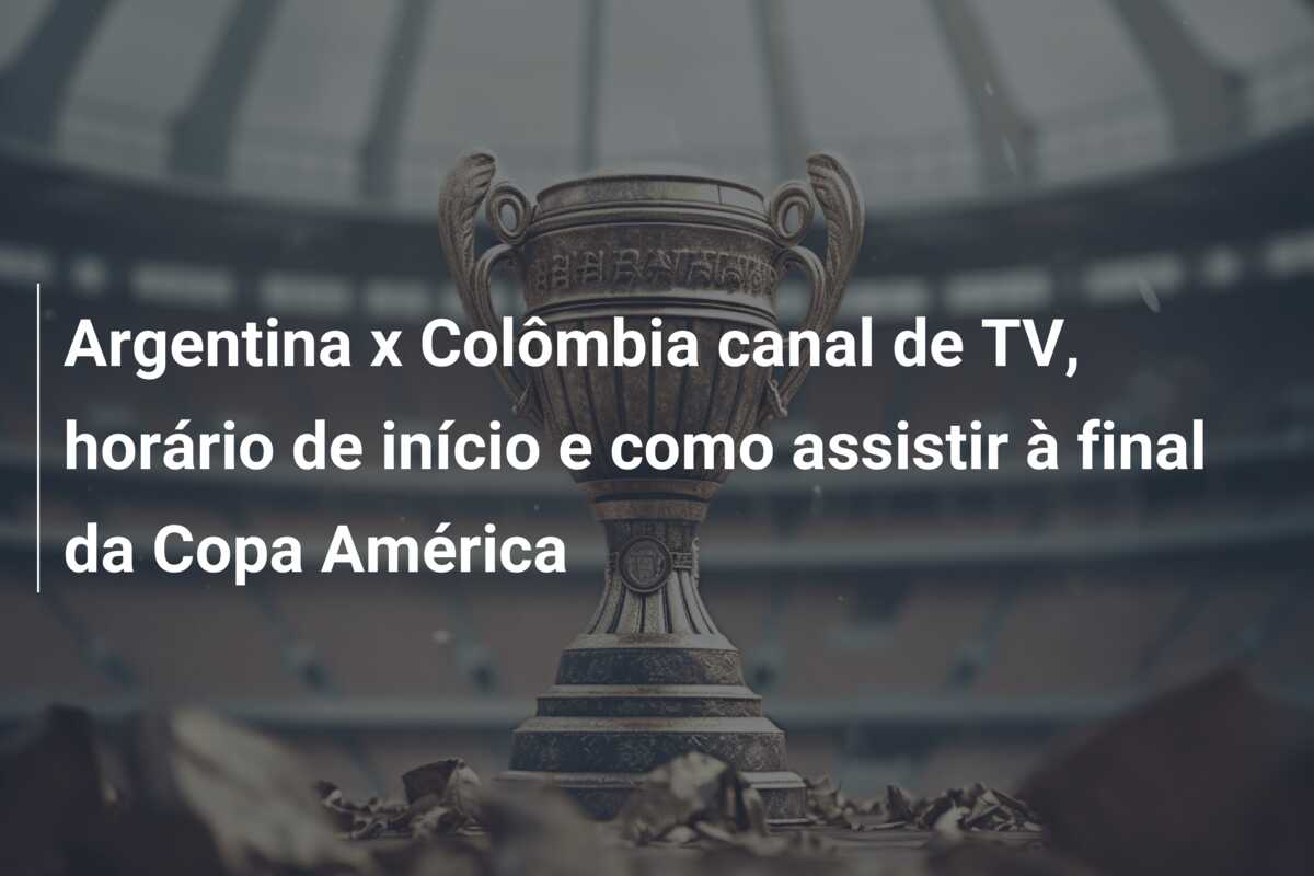 Argentina x Colômbia canal de TV, horário de início e como assistir à final da Copa América