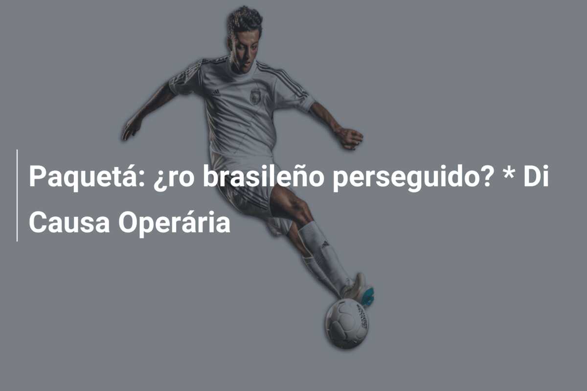 Paquetá: ¿ro brasileño perseguido? * Di Causa Operária