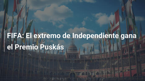 FIFA: El extremo de Independiente gana el Premio Puskás