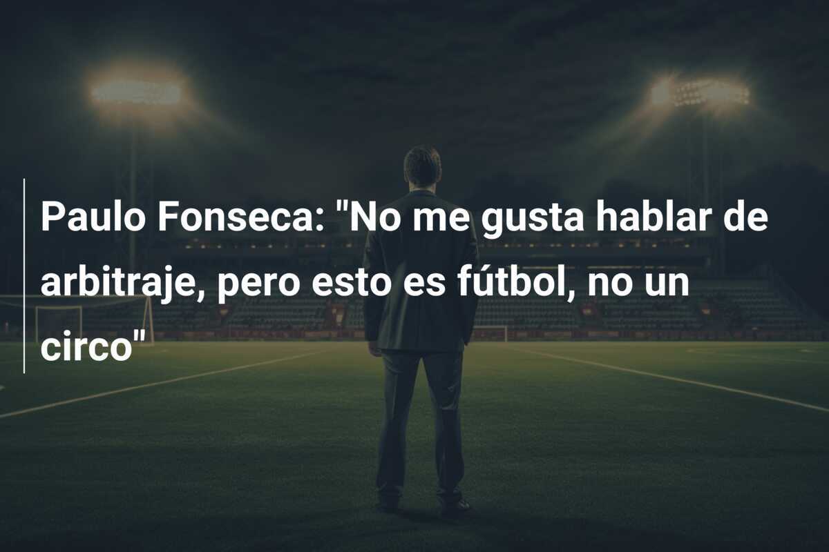Paulo Fonseca: "No me gusta hablar de arbitraje, pero esto es fútbol, no un circo"