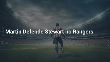 Martin Defende Stewart no Rangers