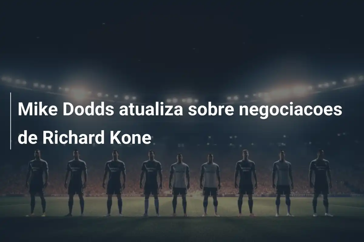 Mike Dodds atualiza sobre negociacoes de Richard Kone