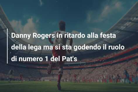 Danny Rogers in ritardo alla festa della lega ma si sta godendo il ruolo di numero 1 del Pat’s