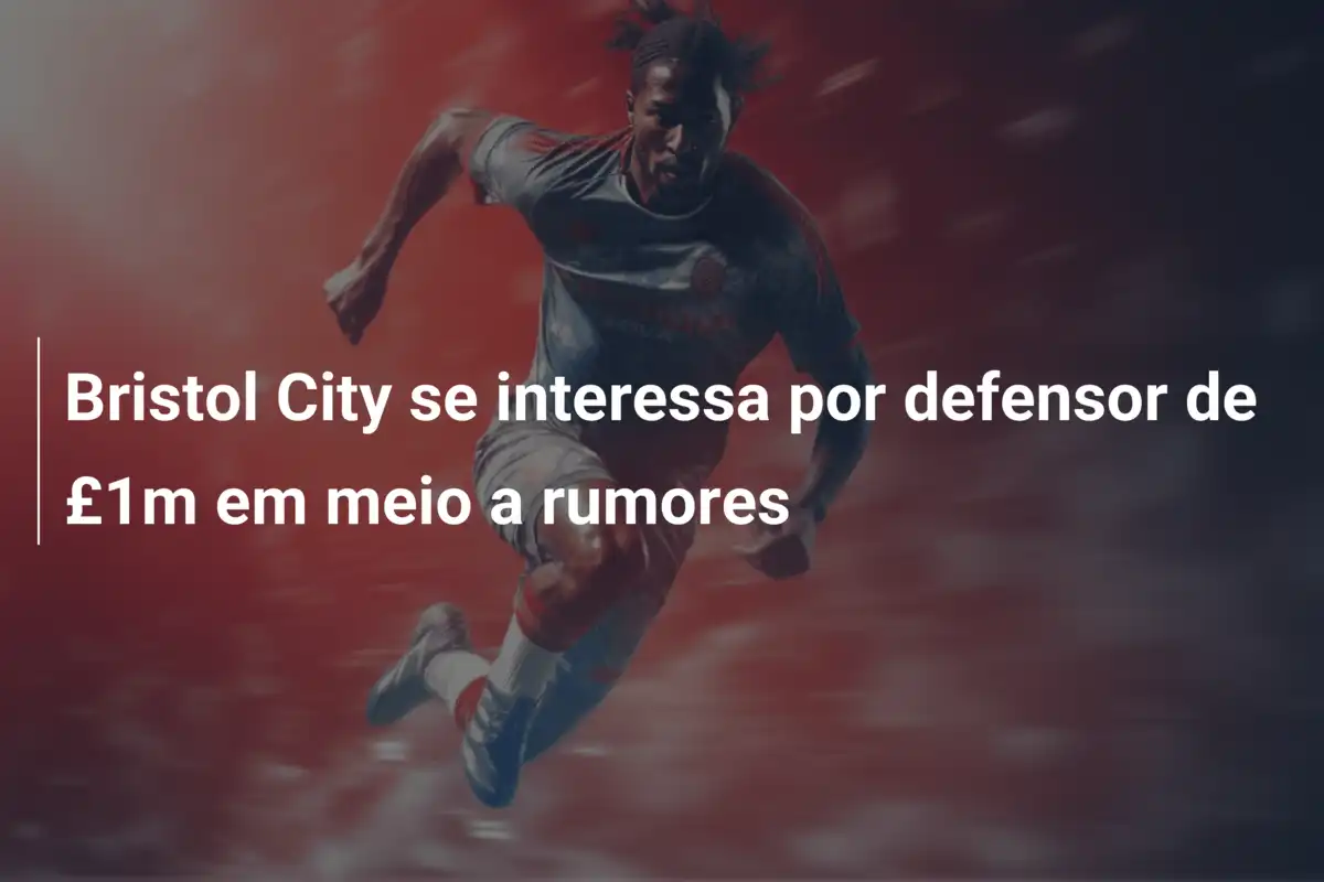 Bristol City se interessa por defensor de £1m em meio a rumores