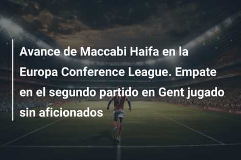 Avance de Maccabi Haifa en la Europa Conference League. Empate en el segundo partido en Gent jugado sin aficionados