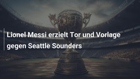 Lionel Messi erzielt Tor und Vorlage gegen Seattle Sounders