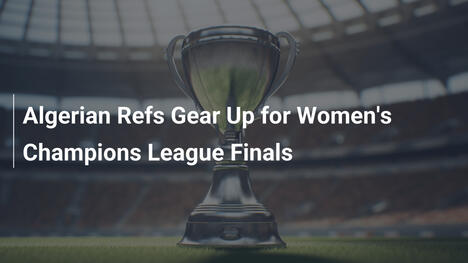 Algerische Schiedsrichterinnen für Frauen-Champions-League-Finals