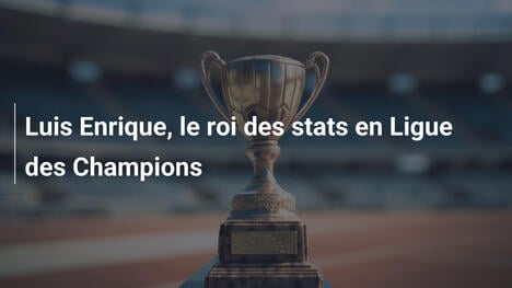 Luis Enrique, le roi des stats en Ligue des Champions