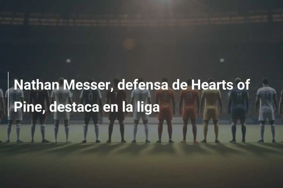 Nathan Messer, defensa de Hearts of Pine, destaca en la liga