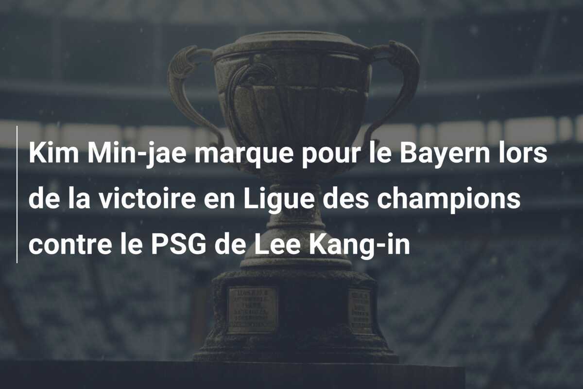 Kim Min-jae marque pour le Bayern lors de la victoire en Ligue des champions contre le PSG de Lee Kang-in