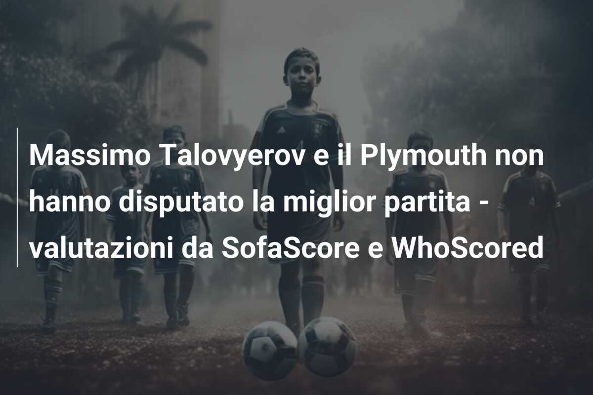 Massimo Talovyerov e il Plymouth non hanno disputato la miglior partita - valutazioni da SofaScore e WhoScored