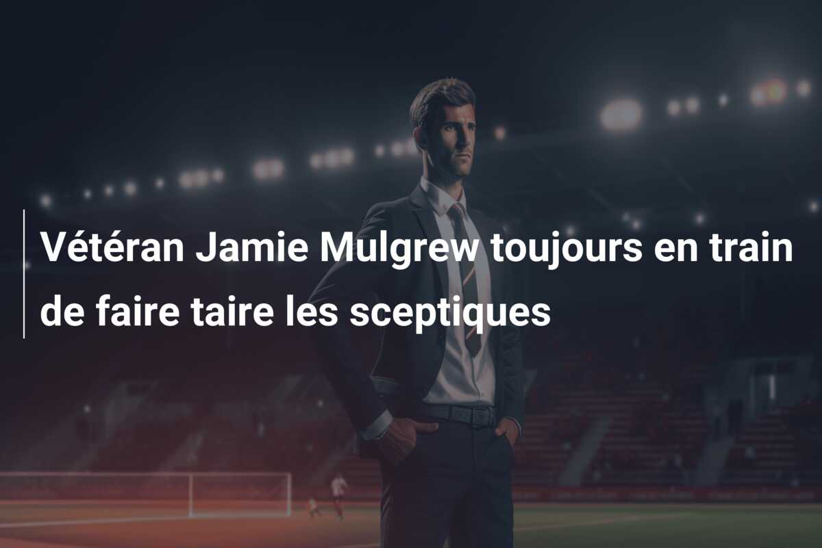 Vétéran Jamie Mulgrew toujours en train de faire taire les sceptiques