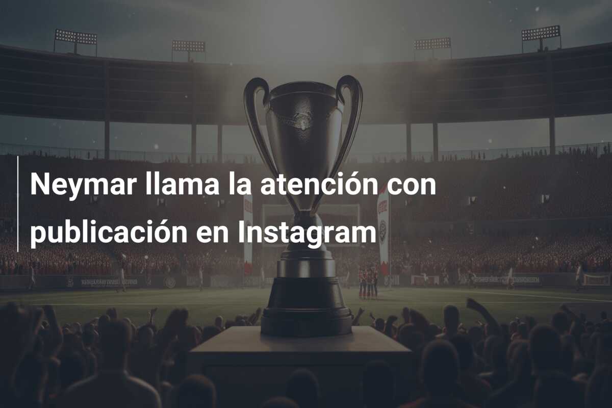 Neymar llama la atención con publicación en Instagram
