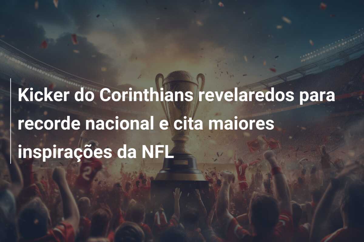 Kicker do Corinthians revelaredos para recorde nacional e cita maiores inspirações da NFL