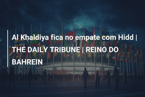 Al Khaldiya fica no empate com Hidd | THE DAILY TRIBUNE | REINO DO BAHREIN