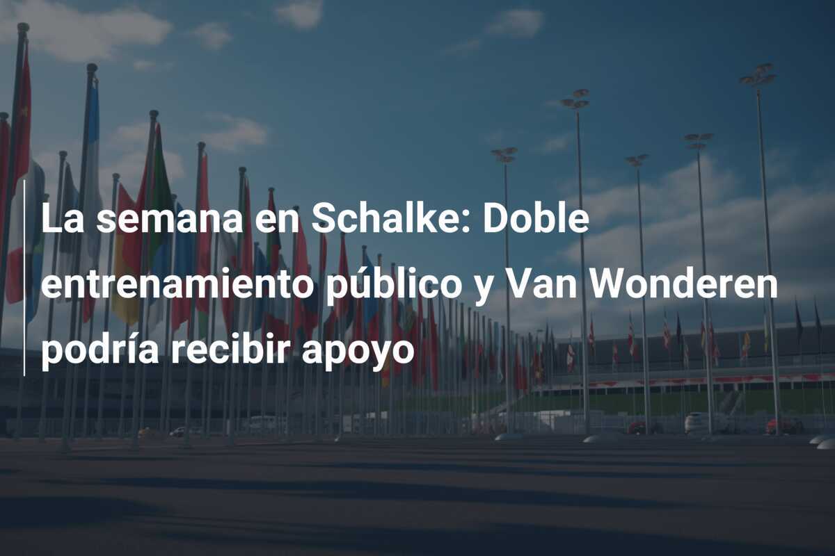 La semana en Schalke: Doble entrenamiento público y Van Wonderen podría recibir apoyo