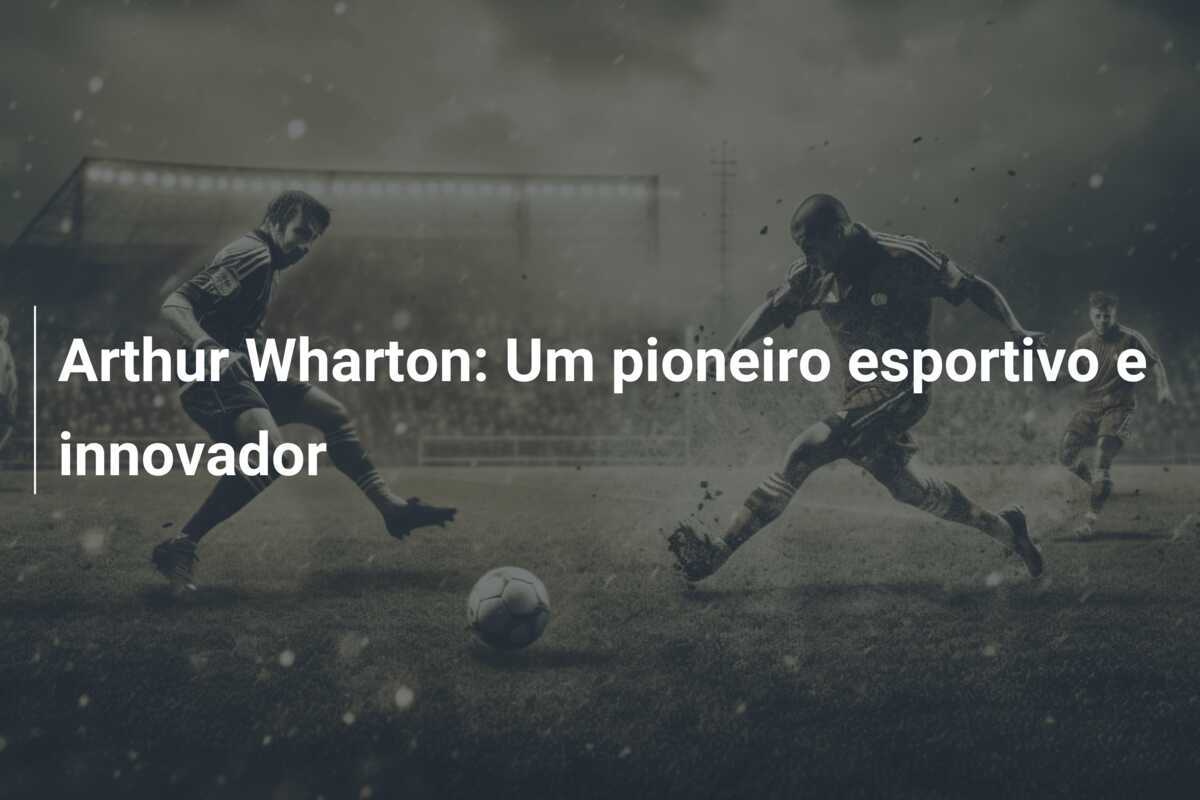 Arthur Wharton: Um pioneiro esportivo e innovador