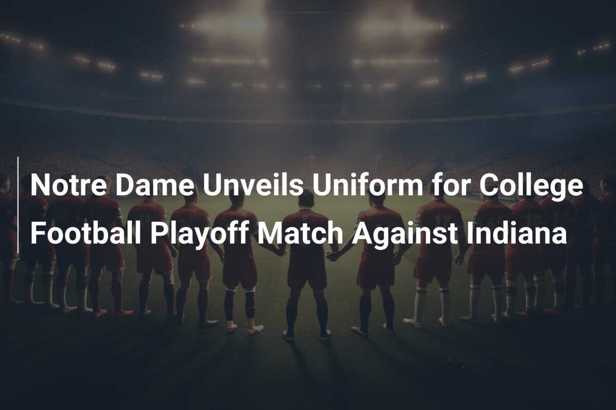 Notre Dame Unveils Uniform for College Football Playoff Match Against