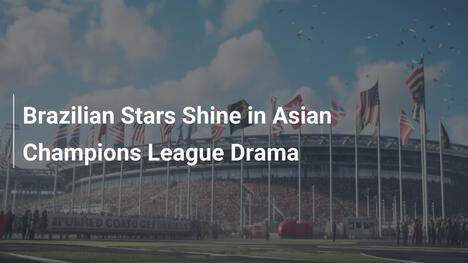 Le Stelle Brasiliane Brillano nella Champions League Asiatica